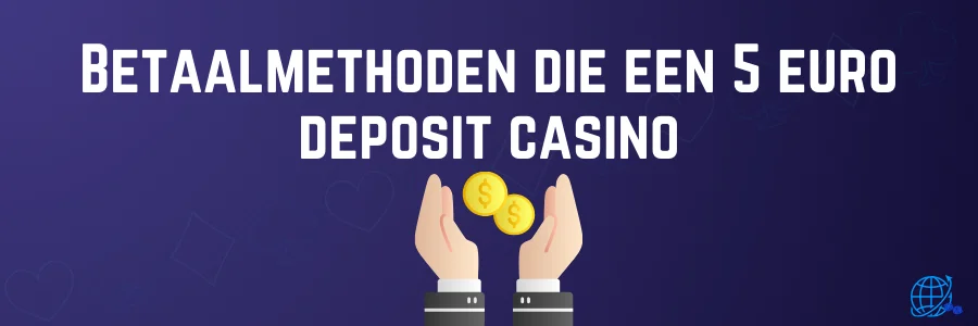 Betaalmethoden die een 5 euro deposit casino