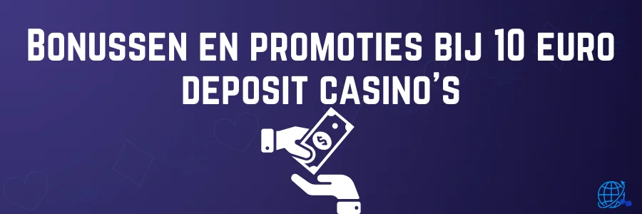 Bonussen en promoties bij 10 euro deposit casino’s