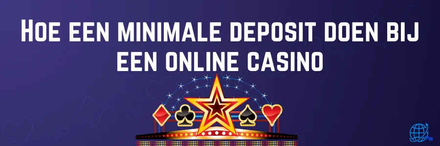 Hoe een minimale deposit doen bij een online casino