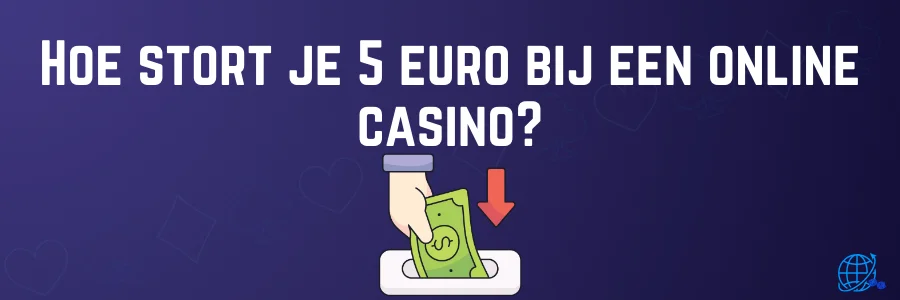 Hoe stort je 5 euro bij een online casino