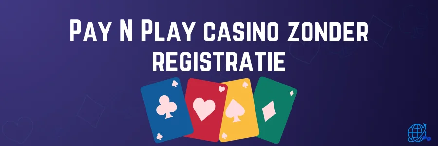 Pay N Play casino zonder registratie