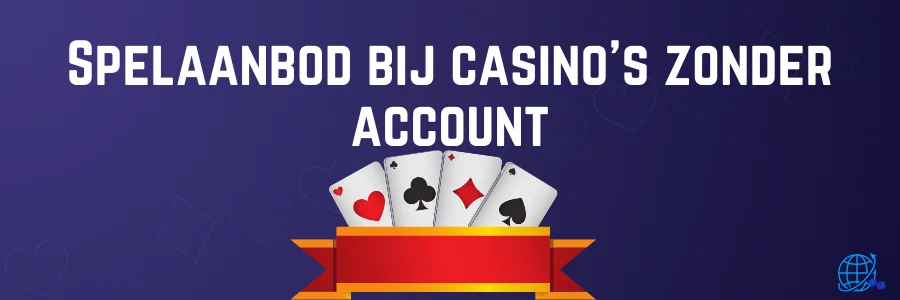 Spelaanbod bij casino’s zonder account