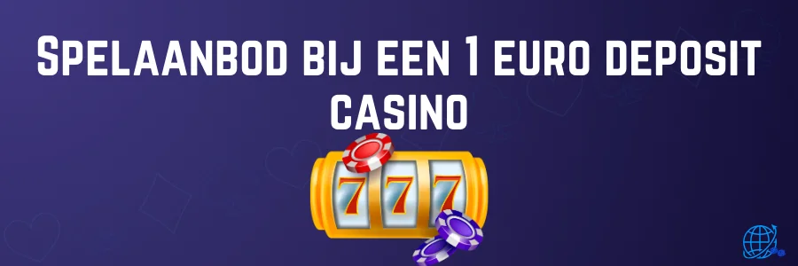 Spelaanbod bij een 1 euro deposit casino