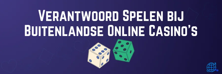 Verantwoord Spelen bij Buitenlandse Online Casino’s