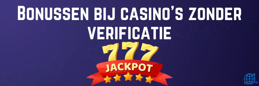 Bonussen bij casino’s zonder verificatie