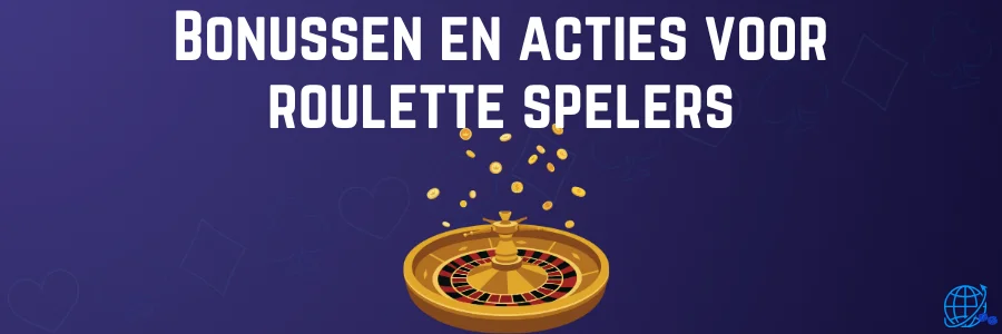 Bonussen en acties voor roulette spelers