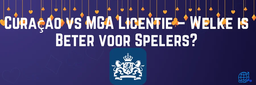 Curaçao vs MGA Licentie – Welke is Beter voor Spelers