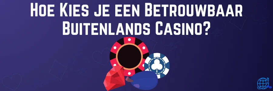 Hoe Kies je een Betrouwbaar Buitenlands Casino