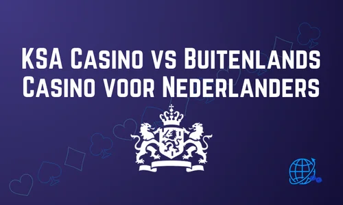 KSA Casino vs Buitenlands Casino voor Nederlanders