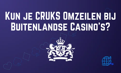 Kun je CRUKS Omzeilen bij Buitenlandse Casino’s?