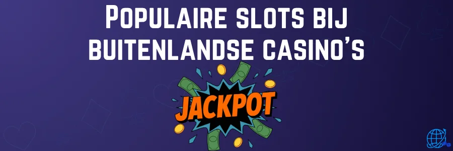 Populaire slots bij buitenlandse casino’s