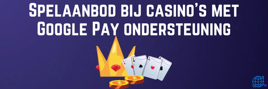 Spelaanbod bij casino’s met Google Pay ondersteuning