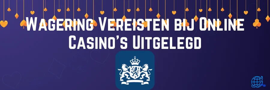 Wagering Vereisten bij Online Casino's Uitgelegd