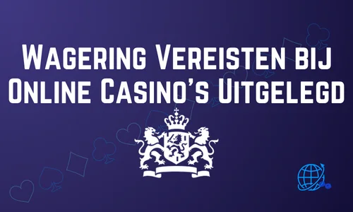 Wagering Vereisten bij Online Casino’s Uitgelegd
