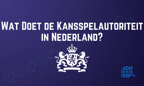 Wat Doet de Kansspelautoriteit in Nederland?