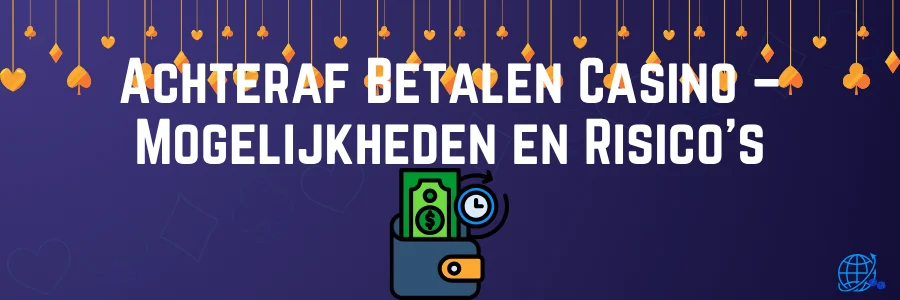 Achteraf Betalen Casino – Mogelijkheden en Risico's