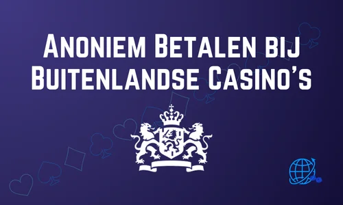 Anoniem Betalen bij Buitenlandse Casino’s