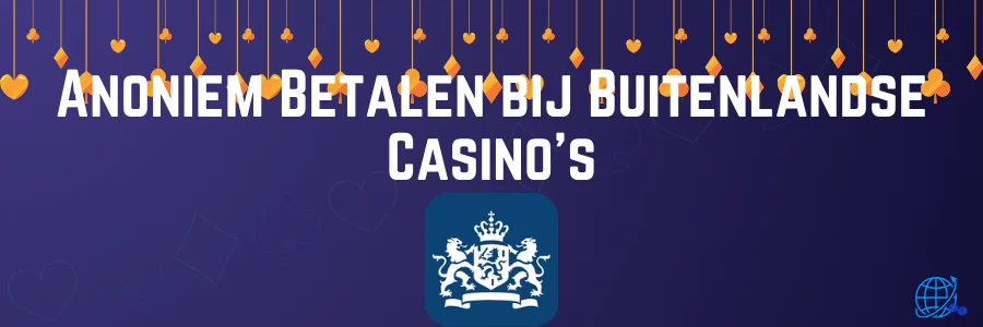Anoniem Betalen bij Buitenlandse Casino's