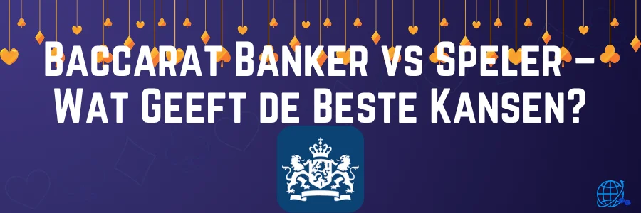 Baccarat Banker vs Speler – Wat Geeft de Beste Kansen
