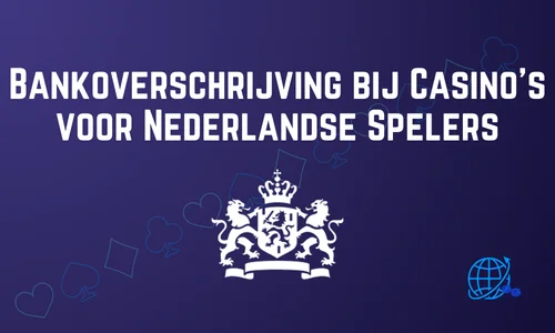 Bankoverschrijving bij Casino’s voor Nederlandse Spelers