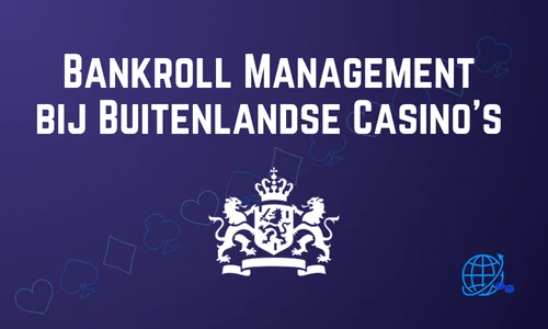Bankroll Management bij Buitenlandse Casino’s