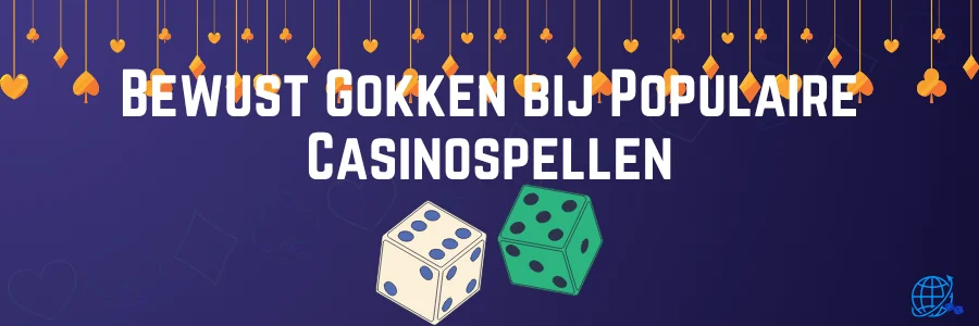 Bewust Gokken bij Populaire Casinospellen