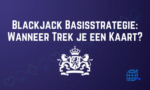 Blackjack Basisstrategie: Wanneer Trek je een Kaart?