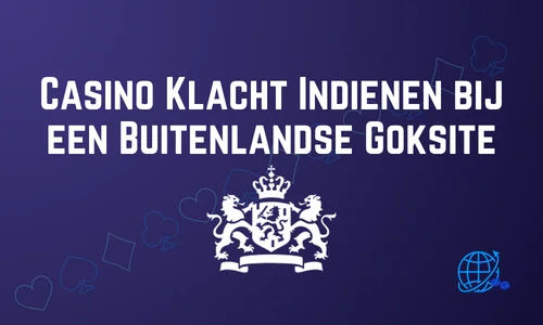 Casino Klacht Indienen bij een Buitenlandse Goksite