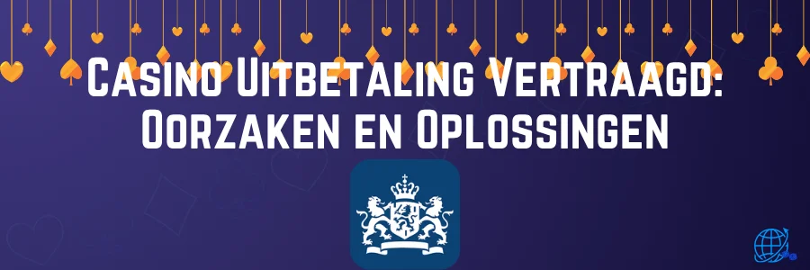 Casino Uitbetaling Vertraagd Oorzaken en Oplossingen