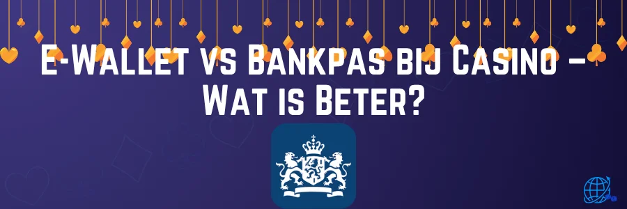 E-Wallet vs Bankpas bij Casino – Wat is Beter