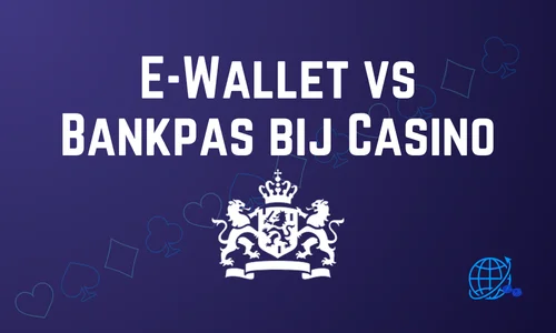 E-Wallet vs Bankpas bij Casino – Wat is Beter?