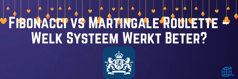 Fibonacci vs Martingale Roulette – Welk Systeem Werkt Beter