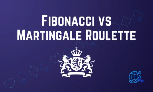 Fibonacci vs Martingale Roulette – Welk Systeem Werkt Beter?