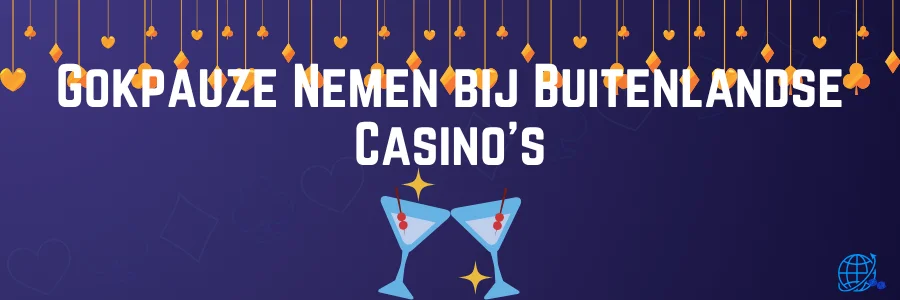 Gokpauze Nemen bij Buitenlandse Casino's