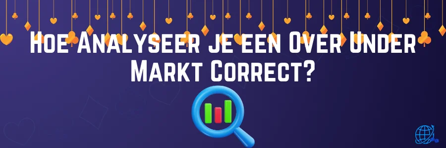 Hoe Analyseer je een Over Under Markt Correct
