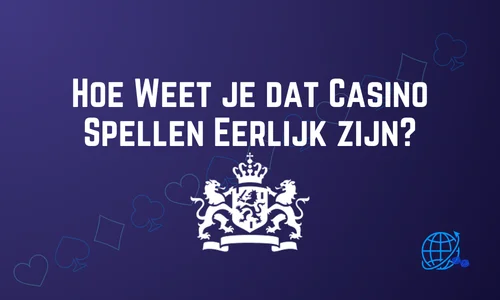 Hoe Weet je dat Casino Spellen Eerlijk zijn?