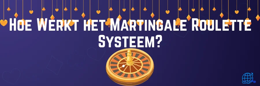 Hoe Werkt het Martingale Roulette Systeem