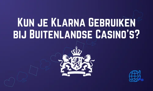 Kun je Klarna Gebruiken bij Buitenlandse Casino’s?
