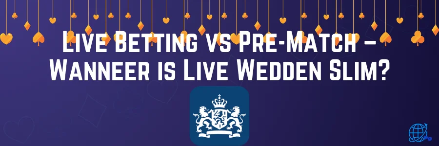 Live Betting vs Pre-Match – Wanneer is Live Wedden Slim