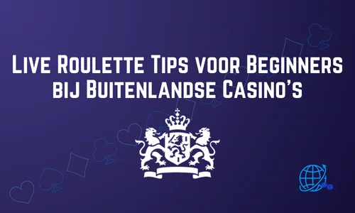 Live Roulette Tips voor Beginners bij Buitenlandse Casino’s