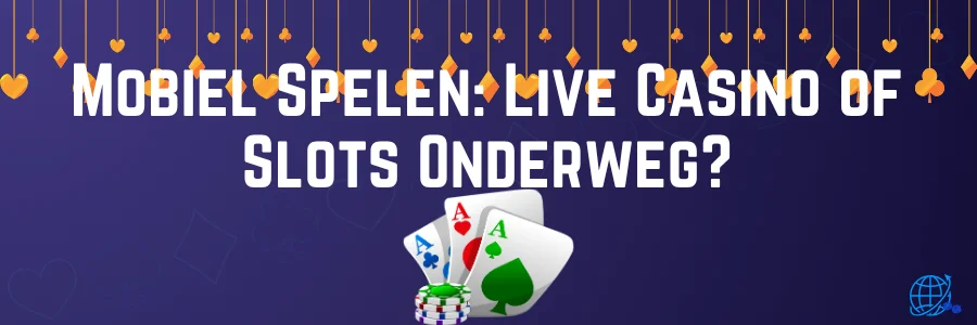 Mobiel Spelen Live Casino of Slots Onderweg