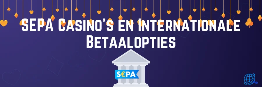 SEPA Casino's en Internationale Betaalopties