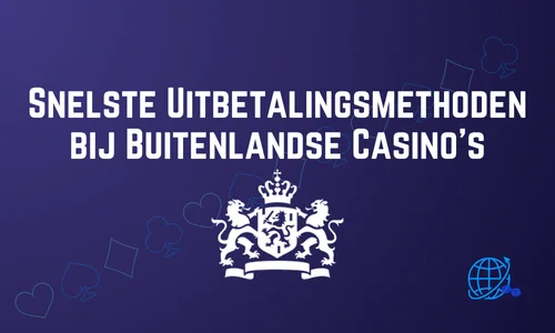 Snelste Uitbetalingsmethoden bij Buitenlandse Casino’s