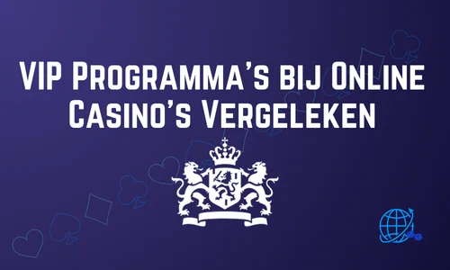 VIP Programma’s bij Online Casino’s Vergeleken