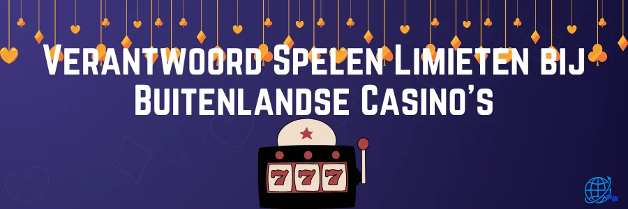 Verantwoord Spelen Limieten bij Buitenlandse Casino's