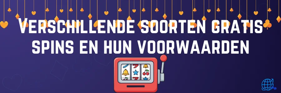 Verschillende soorten gratis spins en hun voorwaarden