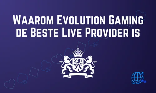 Waarom Evolution Gaming de Beste Live Provider is