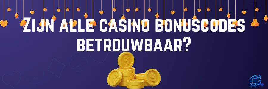 Zijn alle casino bonuscodes betrouwbaar