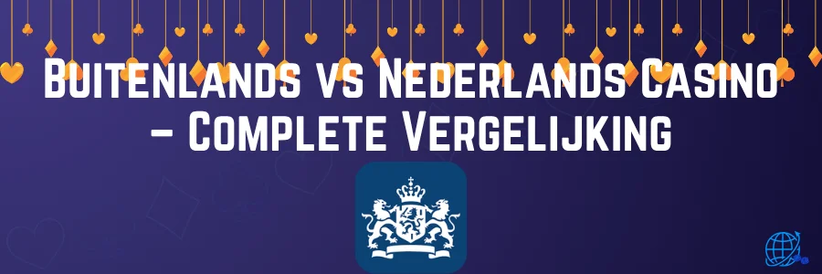 Buitenlands vs Nederlands Casino – Complete Vergelijking