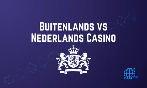 Buitenlands vs Nederlands Casino – Complete Vergelijking